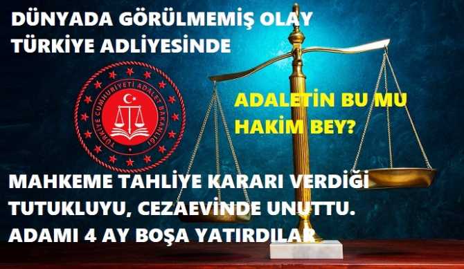 BU İŞLEM ANCAK TÜRKİYE'de OLUR.. MAHKEME MAHKUMUN; HEM BERATİNE, HEM TAHLİYESİNE KARAR VERDİ AMA ADAMI CEZAEVİ'NDE UNUTTULAR.. 4 AY SONRA 