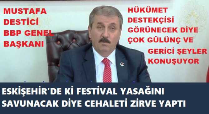 SAYIN DESTİCİ.. KONUŞTUKÇA CEHALETİN ZİRVE YAPIYOR.. ESKİŞEHİR'DE YASAKLANAN FESTİVAL; 