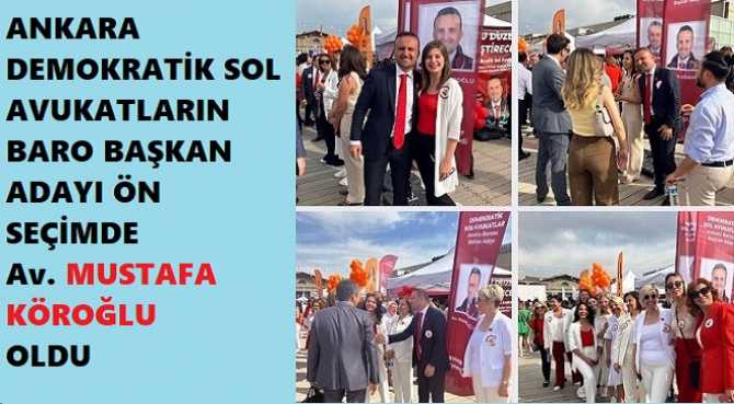 ANKARA DEMOKRATİK SOL AVUKATLARIN BARO BAŞKAN ADAYI MUSTAFA KÖROĞLU OLDU