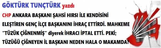 CHP ANKARA BAŞKANI ŞAHSİ HIRSI İLE KENDİSİNİ ELEŞTİREN GENÇ İLÇE BAŞKANINI İHRAÇ ETTİRDİ. MAHKEME “TÜZÜK ÇİĞNENMİŞ” diyerek İHRACI İPTAL ETTİ. PEKİ; TÜZÜĞÜ ÇİĞNEYEN İL BAŞKANI NEDEN HALA O MAKAMDA? 