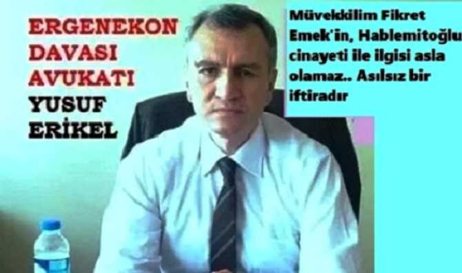 HABELEMİTOĞLU CİNAYETİ İLE İLGİLİ GÖZALTINA ALINAN İSTİHBARATÇI FİKRET EMEK'in Avukatı YUSUF ERİKEL : 