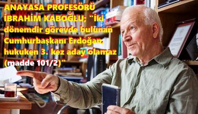 Haber Sitemize konuşan Anayasa Profesörü ve Meclis Anayasa Komisyonu CHP sözcüsü İbrahim Kaboğlu : “Anayasa yürürlüktedir. Erdoğan, gününde yapılacağı söylenen 2023 seçimlerinde asla yeniden aday olamaz” 