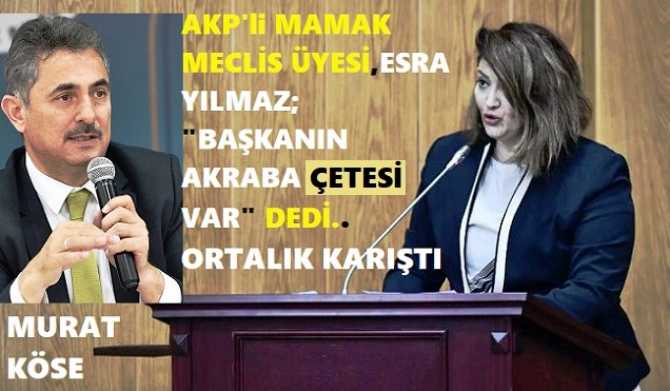 MAMAK BELEDİYESİNDE ORTALIK KARIŞTI. AKP'Lİ MECLİS ÜYESİ ESRA YILMAZ'dan, AKP'Lİ BAŞKAN MURAT KÖSE'YE 