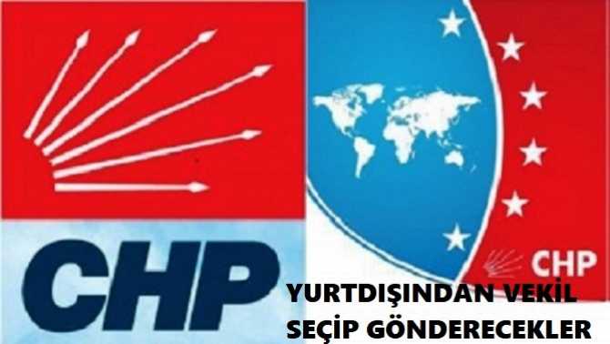 YURTDIŞINDA YAŞAYAN TÜRKLER, 15 CHP MİLLETVEKİLİ SEÇİP, TÜRKİYE'YE MECLİSE GÖNDERECEK