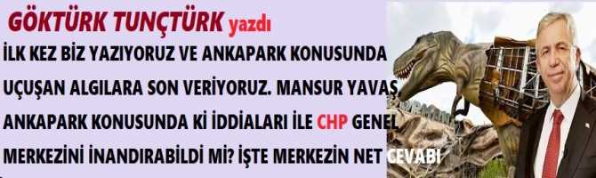 İLK KEZ BİZ YAZIYORUZ VE ANKAPARK KONUSUNDA UÇUŞAN ALGILARA SON VERİYORUZ. MANSUR YAVAŞ, ANKAPARK KONUSUNDA Kİ İDDİALARI İLE CHP GENEL MERKEZİNİ İNANDIRABİLDİ Mİ? İŞTE MERKEZİN NET CEVABI