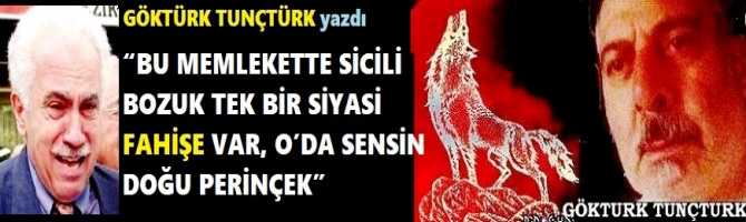 “BU MEMLEKETTE SİCİLİ BOZUK TEK BİR SİYASİ FAHİŞE VAR, O’DA SENSİN DOĞU PERİNÇEK” VE DARBEDE MAMAK ASKERİ CEZAEVİNDE AYNI KOĞUŞTA KALDIĞIM “AKSAK MAO’cu”