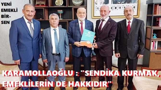 MECMETTİN ERBAKAN’ın ÖNERİSİ İLE KURULAN YENİ EMEKLİ BİR-SEN’E, KARAMOLLAOĞLU’ndan “SENDİKA” DESTEĞİ. “TOPLU SÖZLEŞME HÜKÜMLERİ EMEKLİLERE DE YANSITILMALIDIR” 