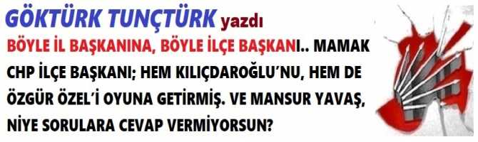 BÖYLE İL BAŞKANINA, BÖYLE İLÇE BAŞKANI.. MAMAK CHP İLÇE BAŞKANI; HEM KILIÇDAROĞLU’NU, HEM DE ÖZGÜR ÖZEL’İ OYUNA GETİRMİŞ. VE MANSUR YAVAŞ, NİYE SORULARA CEVAP VERMİYORSUN? 