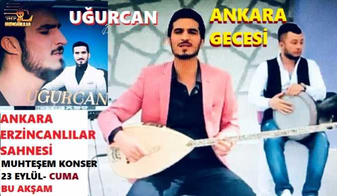 BU AKŞAM; ANKARA GECESİ..  SEVİLEN TÜRKÜCÜ UĞURCAN, ANKARA ERZİNCANLILAR SAHNESİNDE.. 