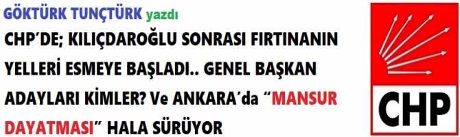 CHP’DE; KILIÇDAROĞLU SONRASI FIRTINANIN YELLERİ ESMEYE BAŞLADI.. GENEL BAŞKAN ADAYLARI KİMLER? Ve ANKARA’da “MANSUR DAYATMASI” HALA SÜRÜYOR