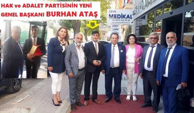 HAK VE ADALET PARTİSİ’NİN GENEL BAŞKANI DEĞİŞTİ. YENİ BAŞKAN BURHAN ATAŞ OLDU