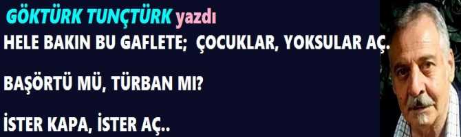 HELE BAKIN BU GAFLETE;  ÇOCUKLAR, YOKSULAR AÇ. BAŞÖRTÜ MÜ, TÜRBAN MI? İSTER KAPA, İSTER AÇ.. VİCDANINDA “ALLAH” VAR MI? SEN O’NA BAK..