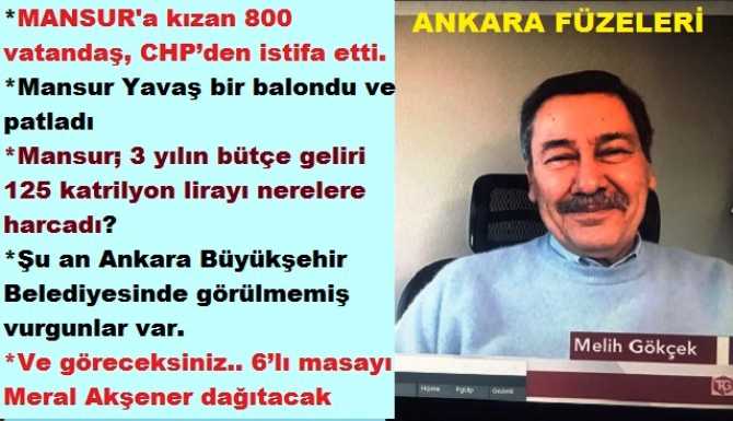 MELİH GÖKÇEK’ten ANKARA FÜZELERİ : “800 CHP’linin MANSUR İSTİFASI, MANSUR’un HEDEFİ İYİ PARTİ’nin BAŞINA GEÇMEK, MANSUR ANKARALILARI KEKLEDİ ve 6’lı MASAYI MERAL HANIM DAĞITACAK”