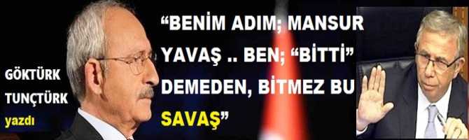 “BENİM ADIM; MANSUR YAVAŞ .. BEN; “BİTTİ” DEMEDEN, BİTMEZ BU SAVAŞ”