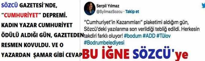 SÖZCÜ GAZETESİ’NDE, “CUMHURİYET” DEPREMİ.  KADIN YAZAR CUMHURİYET ÖDÜLÜ ALDIĞI GÜN, GAZETEDEN RESMEN KOVULDU. VE O YAZARDAN  ŞAMAR GİBİ CEVAP