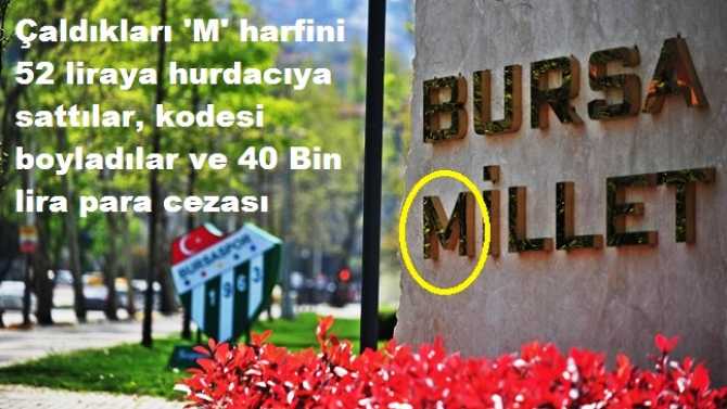 YAHU.. BİRDE DERLERKİ; “ADALET ÇALIŞMIYOR, GEÇ GELİYOR”.. BAKIN BURSA’DA; “MİLLET BAHÇESİ” YAZISINDAN “M” HARFİNİ ÇALANLARA ADALET NASIL HIZLI ve ETKİLİ ÇALIŞTI