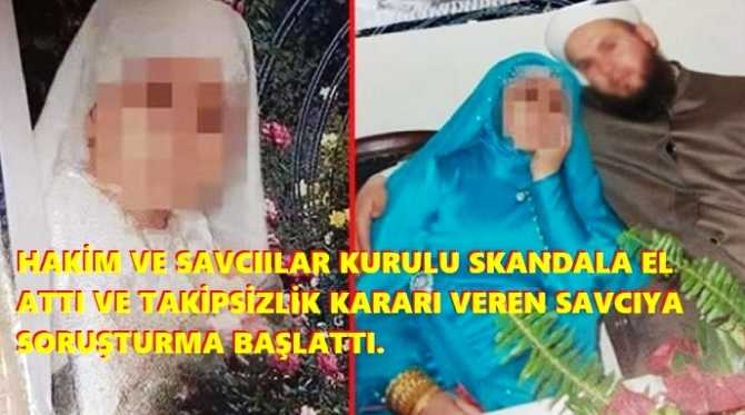 6 YAŞINDA Kİ ÇOCUĞUN EVLENDİRME REZALETİNDE; HAKİM VE SAVCIILAR KURULU DEVREDE. ŞİKAYETTE TAKİPSİLİK KARARI VEREN SAVCIYA SORUŞTURMA.