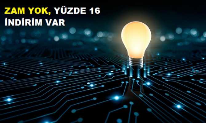 ELEKTRİĞE ZAM YOK, SANAYİ ELEKTRİĞİNE YÜZDE 16 İNDİRİM VAR