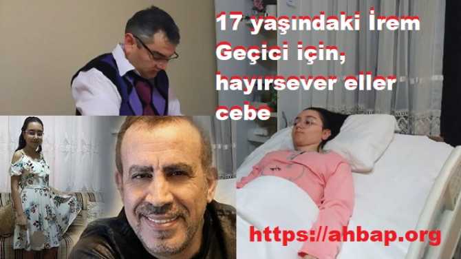 MADDİ DURUMU İYİ OLANLAR. 17 YAŞINDA Kİ İREM GEÇİCİ'nin SAĞLIĞI İÇİN HAYIRSEVER ELLER CEPLERE