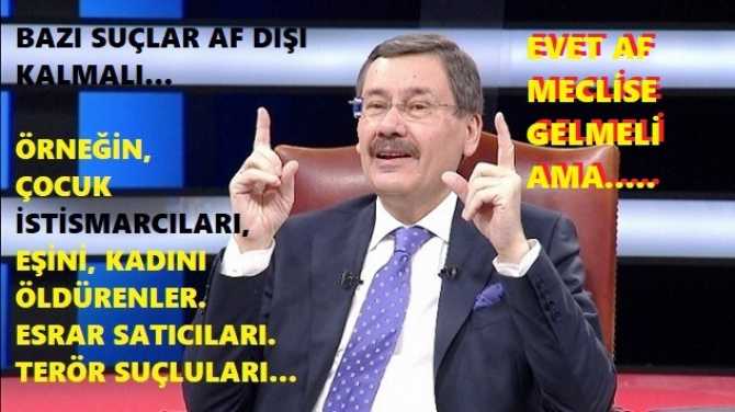 MELİH GÖKÇEK’ten, “KADER MAHKUMLARINA” AF DESTEĞİ.. “AF ÇIKSIN AMA BAZI SUÇLARA ASLA”