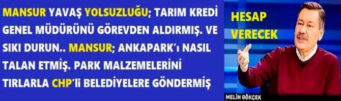 MANSUR YAVAŞ YOLSUZLUĞU; TARIM KREDİ GENEL MÜDÜRÜNÜ GÖREVDEN ALDIRMIŞ. VE SIKI DURUN.. MANSUR; ANKAPARK’ı NASIL TALAN ETMİŞ. PARK MALZEMELERİNİ TIRLARLA CHP’li BELEDİYELERE GÖNDERMİŞ