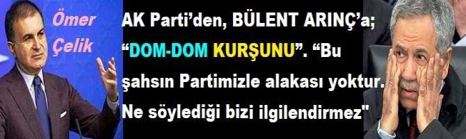 AK Parti’den, BÜLENT ARINÇ’a; “DOM-DOM KURŞUNU”. “Bu şahsın Partimizle alakası yoktur. Ne söylediği bizi ilgilendirmez”