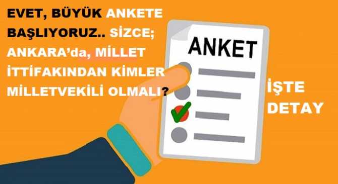 EVET, BÜYÜK ANKETE BAŞLIYORUZ.. SİZCE; ANKARA’da, MİLLET İTTİFAKINDAN KİMLER MİLLETVEKİLİ OLMALI?