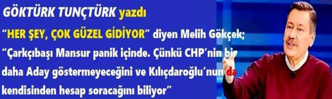 “HER ŞEY, ÇOK GÜZEL GİDİYOR” diyen Melih Gökçek; “Çarkçıbaşı Mansur panik içinde. Çünkü CHP’nin bir daha Aday göstermeyeceğini ve Kılıçdaroğlu’nun da kendisinden hesap soracağını biliyor”