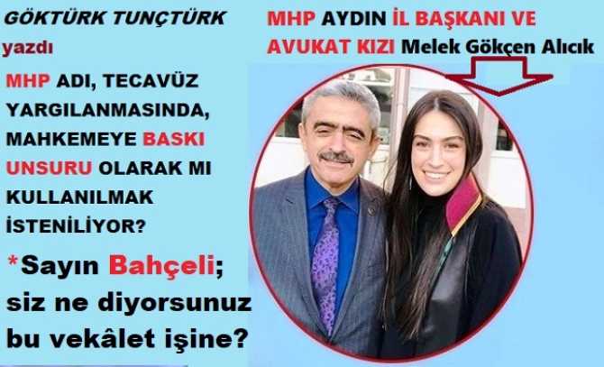 Aydın’da bir garip DAVA. MHP adı, tecavüz yargılanmasında “Baskı” olarak mı kullanılmak isteniliyor? Sayın Bahçeli; siz ne diyorsunuz bu vekâlet işine?