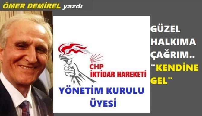 CHP İKTİDAR HAREKETİ YÖNETİCİSİ DEMİREL’den; SEÇMENE ÇAĞRI : “LÜTFEN, KENDİNE GEL”