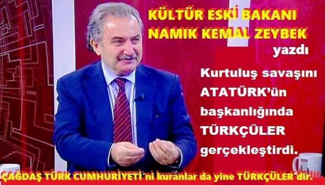 KÜLTÜR ESKİ BAKANI NAMIK KEMAL ZEYBEK yazdı : “Ülkemiz; Suriye’den getirilen YERLEŞMECİ ARAPLARLA, Araplaştırılmağa çalışılıyor”