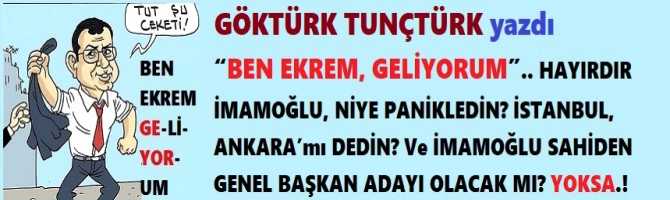 “BEN EKREM, GELİYORUM”.. HAYIRDIR İMAMOĞLU, NİYE PANİKLEDİN? İSTANBUL, ANKARA’mı DEDİN? Ve İMAMOĞLU SAHİDEN GENEL BAŞKAN ADAYI OLACAK MI? YOKSA.!