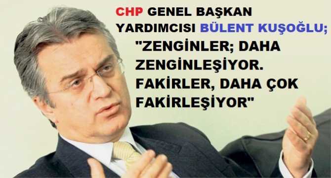 CHP GENEL BAŞKAN YARDIMCISI BÜLENT KUŞOĞLU : 