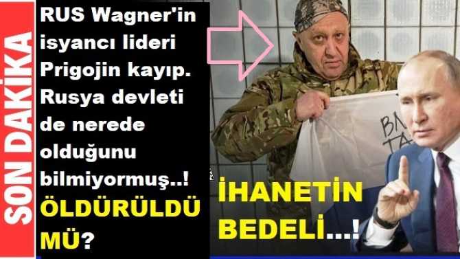 ÖLDÜRÜLDÜ MÜ? RUSYA'nın İSYANCI KOMUTANI PRİGOJİN KAYIP.. RUSYA DEVLETİ DE NEREDE OLDUĞUNU BİLMİYORMUŞ.