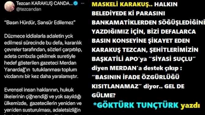 HALKIN PARASINI BANKAMATİKLERDEN SÖĞÜŞLEDİĞİNİ YAZDIĞIMIZ İÇİN, BİZİ DEFALARCA ŞİKAYET EDEN KARAKUŞ TEZCAN, ŞEHİTLERİMİZİN BAŞKATİLİ APO’ya “SİYASİ SUÇLU” diyen MERDAN’a destek çıkıp : “BASININ İFADE ÖZGÜRLÜĞÜ KISITLANAMAZ” diyor. GEL DE GÜLME?