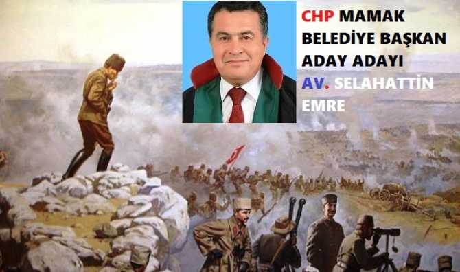 CHP MAMAK BELEDİYE BAŞKAN ADAY ADAYI; Av. SELAHATTİN EMRE : “İŞGALE KARŞI SAVAŞIN SON AŞAMASI OLAN 30 AĞUSTOS ZAFER BAYRAMI; MİLLETİMİZE KUTLU OLSUN”