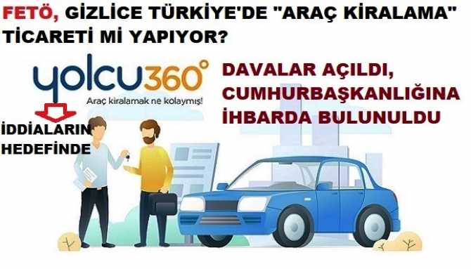 FETÖ, Türkiye’de; gizlice Araç Kiralama işi mi yapıyor? ERGENEKON Avukatı Yusuf Erikel, “yolcu360.com” firmasına Davalar açtı, Cumhurbaşkanlığına ihbarda bulundu, firmaya Kayyım atanmasını talep etti