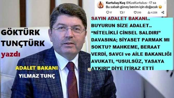 SAYIN ADALET BAKANI.. BUYURUN SİZE ADALET.. “NİTELİKLİ CİNSEL SALDIRI” DAVASINA; SİYASET PARMAK MI SOKTU? MAHKEME, BERAAT VERDİ, SAVCI ve AİLE BAKANLIĞI AVUKATI, “USULSÜZ, YASAYA AYKIRI” DİYE İTİRAZ ETTİ