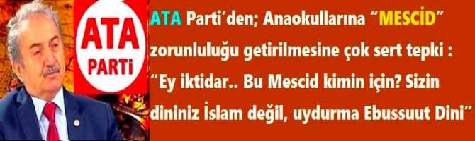 ATA Parti’den; Anaokullarına “MESCİD” zorunluluğu getirilmesine çok sert tepki : “Ey iktidar.. Bu Mescid kimin için? Sizin dininiz İslam değil, uydurma Ebussuut Dini”