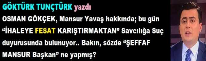 OSMAN GÖKÇEK, Mansur Yavaş hakkında; bu gün “İHALEYE FESAT KARIŞTIRMAKTAN” Savcılığa Suç duyurusunda bulunuyor.. Bakın, sözde “ŞEFFAF MANSUR Başkan” ne yapmış?