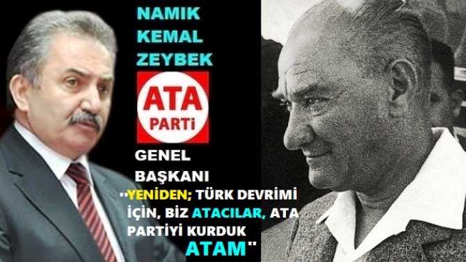 ATA PARTİ GENEL BAŞKANI NAMIK KEMAL ZEYBEK, YAŞAM SÜRECİNDE HER YERDE, HER KESİME “ATATÜRK’ü” ANLATMIŞ ve ANLATMAYA DA DEVAM EDİYOR