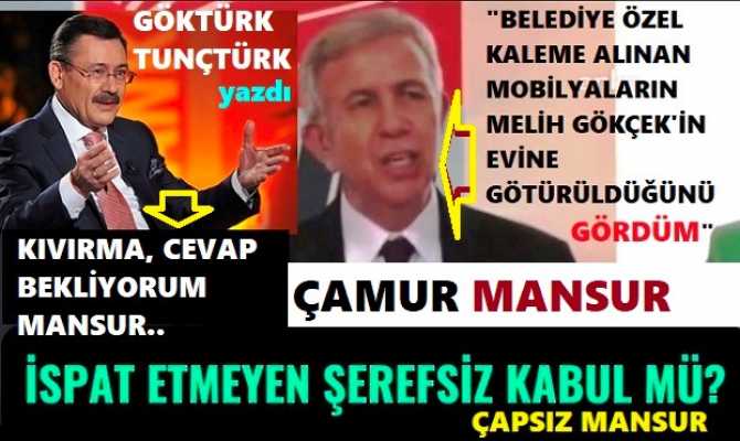 EVET.. MANSUR YAVAŞ.. ZERRE KADAR ŞEREFİN ve ONURUN VARSA; KIVIRMADAN, MELİH GÖKÇEK’in ÇAĞRISINA CEVAP VER..