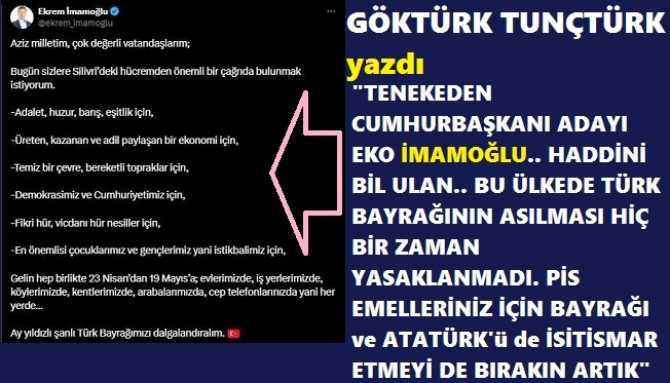 “TENEKEDEN CUMHURBAŞKANI ADAYI” EKO İMAMOĞLU.. HADDİNİ BİL. BU ÜLKENİN HER YERİNDE TÜRK BAYRAĞI VAR VE KİMSEDE BAYRAĞIN EVLERDE, İŞYERLERİNDE ASILMASINI YASAKLAMADI. 