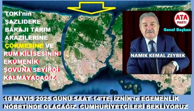 ATA PARTİ : “TOKİ’nin, İSTANBUL- SAZLIDERE BARAJI ETRAFINDAKİ TARIM ARAZİLERİNE ÇETELER GİBİ ÇÖKMESİNE, FENER RUM KİLİSESİNİN EKÜMENİK ŞOVUNA; SESSİZ KALMAYACAĞIZ, İZİN VERMEYECEĞİZ”