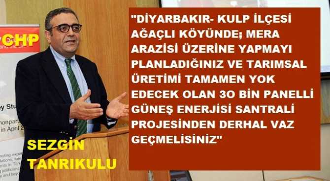 CHP’li SEZGİN TANRIKULU, ÇEVRE BAKANINA SORDU: “KULP İLÇESİ AĞAÇLI KÖYÜNDE MERA ALANI ÜZERİNE 30 BİN PANELLİ GÜNEŞ ENERJİSİ SANTRALİNİN YAPILACAĞI DOĞRU MUDUR? DOĞRU İSE DERHAL VAZGEÇİN”.