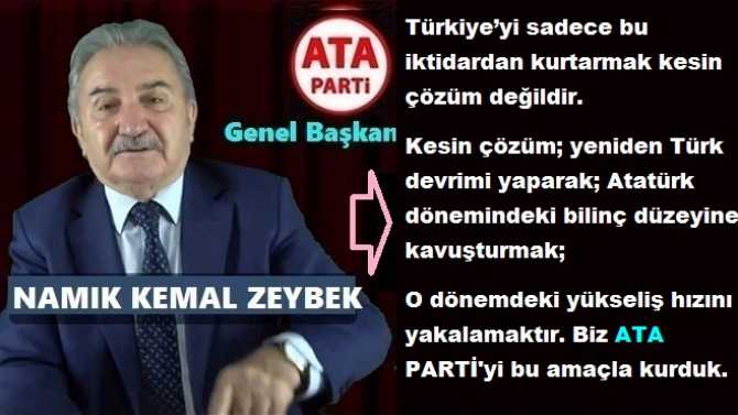 ATA PARTİ LİDERİ ZEYBEK : “HEDEFİMİZ; ÇAĞDAŞ DEVLET YÖNETİMİ, ÇAĞDAŞ EĞİTİM, İLERİ DEMOKRASİ, TOPLUMUCU KALKINMA VE BİLGİ TOPLUMU DEVERİMLERİDİR”