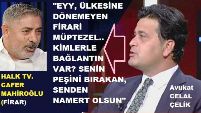KILIÇDAROĞLU’NUN AVUKATI CELAL ÇELİK’ten; HALK TV’nin FİRARİ SAHİBİNE ŞAMAR GİBİ CEVAP : “EY MÜPTEZEL, SENİN PEŞİNİ BIRAKAN, SENDEN NAMERT OLSUN”