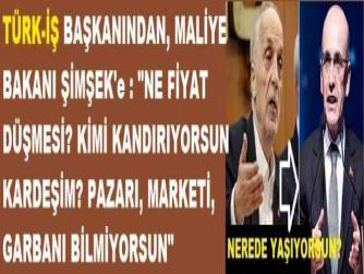TÜRK-İŞ BAŞKANINDAN, MALİYE BAKANI ŞİMŞEK'e : 