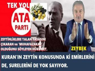 “ZEYTİNLİKLERİN TALAN EDİLMESİ” YASASININ ‘PEŞKEŞ YASASI’ OLDUĞUNA VURGU YAPAN ATA PARTİ LİDERİ ZEYBEK, İKTİDARI “ZEYTİN SURELERİ” İLE VURDU.