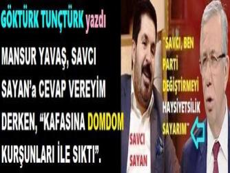MANSUR YAVAŞ, SAVCI SAYAN’a CEVAP VEREYİM DERKEN, “KAFASINA DOMDOM KURŞUNLARI İLE SIKTI”.